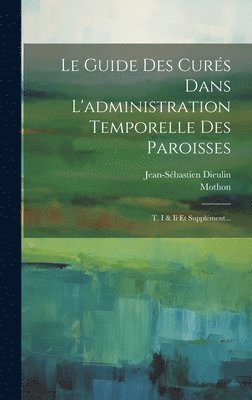 bokomslag Le Guide Des Curs Dans L'administration Temporelle Des Paroisses