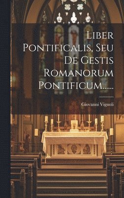 bokomslag Liber Pontificalis, Seu De Gestis Romanorum Pontificum......