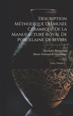 Description Méthodique Du Musée Céramique De La Manufacture Royal De Porcelaine De Sevres