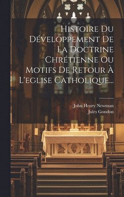 Jules Gondon, John Henry Newman (Cardinal) - Histoire Du Développement De La Doctrine Chrétienne Ou Motifs De Retour À L'eglise Catholique..., Inbunden