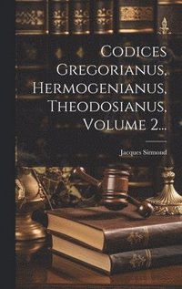 bokomslag Codices Gregorianus, Hermogenianus, Theodosianus, Volume 2...