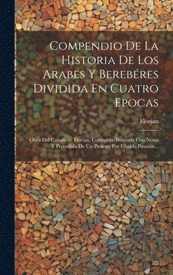 bokomslag Compendio De La Historia De Los Arabes Y Berebéres Dividida En Cuatro Epocas