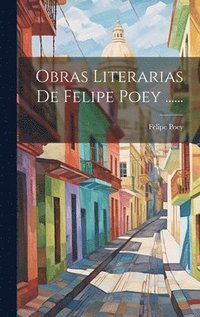 bokomslag Obras Literarias De Felipe Poey ......