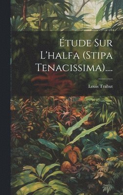 Étude Sur L'halfa (stipa Tenacissima).... 1
