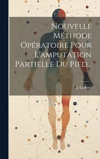 bokomslag Nouvelle Mthode Opratoire Pour L'amputation Partielle Du Pied...