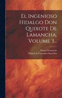 bokomslag El Ingenioso Hidalgo Don Quixote De Lamancha, Volume 3...