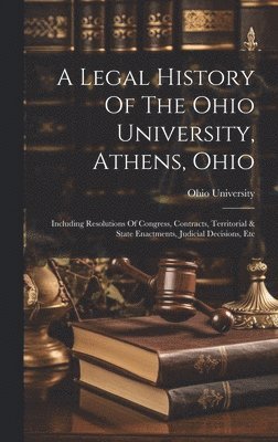 Legal History Of The Ohio University, Athens, Ohio 1