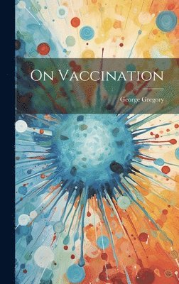 George Gregory - On Vaccination, Inbunden