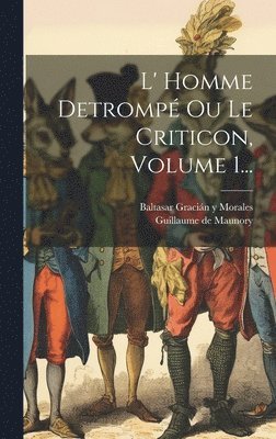 bokomslag L' Homme Detrompé Ou Le Criticon, Volume 1...