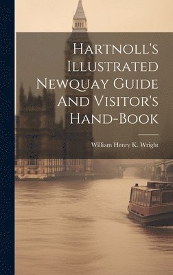 bokomslag Hartnoll's Illustrated Newquay Guide And Visitor's Hand-book