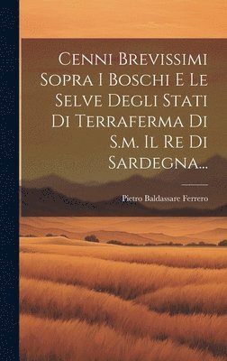 bokomslag Cenni Brevissimi Sopra I Boschi E Le Selve Degli Stati Di Terraferma Di S.m. Il Re Di Sardegna...