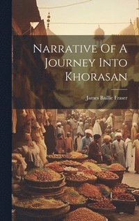 bokomslag Narrative Of A Journey Into Khorasan