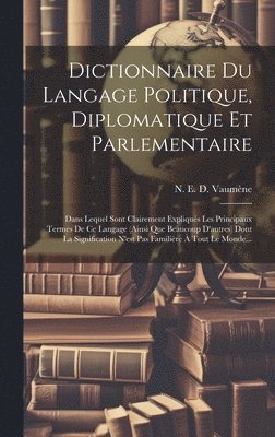 Dictionnaire Du Langage Politique, Diplomatique Et Parlementaire
