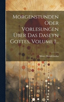 bokomslag Morgenstunden Oder Vorlesungen ber Das Daseyn Gottes, Volume 1...