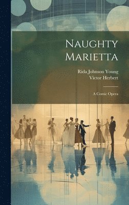 Victor Herbert, Rida Johnson Young - Naughty Marietta, Inbunden