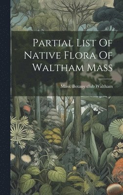 bokomslag Partial List Of Native Flora Of Waltham Mass