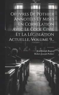 bokomslag Oeuvres De Pothier Annotes Et Mises En Corrlation Avec Le Code Civil Et La Lgislation Actuelle, Volume 9...