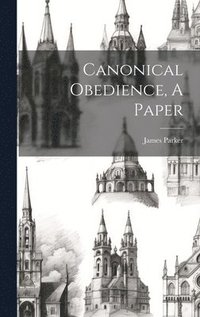 bokomslag Canonical Obedience, A Paper