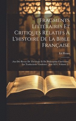 Fragments Littraires Et Critiques Relatifs  L'histoire De La Bible Franaise 1