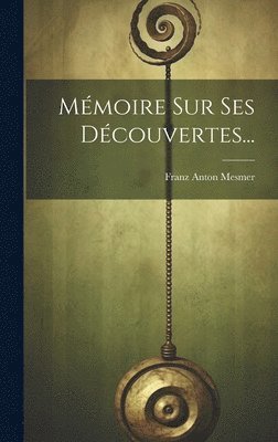Franz Anton Mesmer - Mémoire Sur Ses Découvertes..., Inbunden