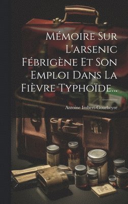Mmoire Sur L'arsenic Fbrigne Et Son Emploi Dans La Fivre Typhode... 1