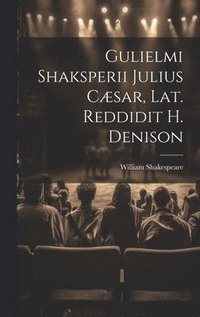 bokomslag Gulielmi Shaksperii Julius Cæsar, Lat. Reddidit H. Denison
