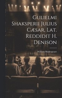 bokomslag Gulielmi Shaksperii Julius Csar, Lat. Reddidit H. Denison