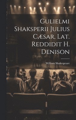 bokomslag Gulielmi Shaksperii Julius Csar, Lat. Reddidit H. Denison
