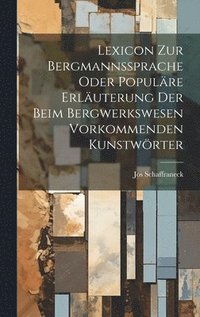 bokomslag Lexicon Zur Bergmannssprache Oder Populre Erluterung Der Beim Bergwerkswesen Vorkommenden Kunstwrter