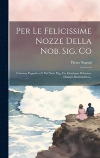 bokomslag Per Le Felicissime Nozze Della Nob. Sig. Co