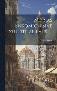 bokomslag Morias Enkomion Sive Stultitiae Laus......