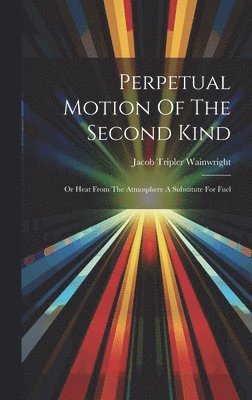 Perpetual Motion Of The Second Kind 1