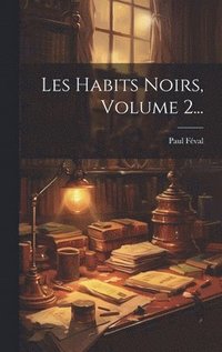 bokomslag Les Habits Noirs, Volume 2...