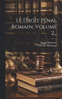 bokomslag Le Droit Pnal Romain, Volume 2...