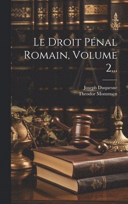 Le Droit Pnal Romain, Volume 2... 1