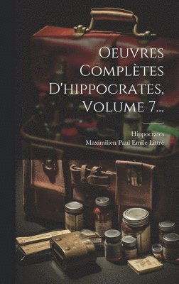 Hippocrates, Maximilien Paul Emile Littré - Oeuvres Complètes D'hippocrates, Volume 7..., Inbunden