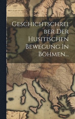 Geschichtschreiber Der Husitischen Bewegung In Bhmen... 1