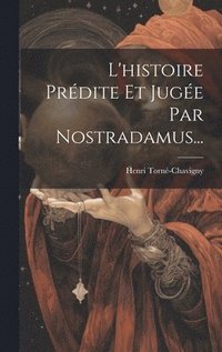 bokomslag L'histoire Prdite Et Juge Par Nostradamus...