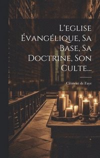 bokomslag L'eglise vanglique, Sa Base, Sa Doctrine, Son Culte...