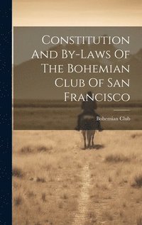 bokomslag Constitution And By-laws Of The Bohemian Club Of San Francisco