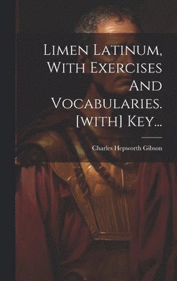 Limen Latinum, With Exercises And Vocabularies. [with] Key... 1