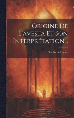 Origine De L'avesta Et Son Interprtation... 1