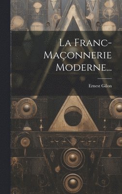 La Franc-maonnerie Moderne... 1