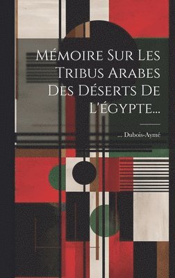 bokomslag Mmoire Sur Les Tribus Arabes Des Dserts De L'gypte...