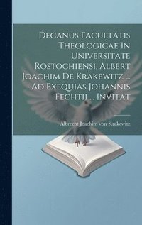 bokomslag Decanus Facultatis Theologicae In Universitate Rostochiensi, Albert Joachim De Krakewitz ... Ad Exequias Johannis Fechtii ... Invitat