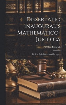 Nicolas Bernoulli - Dissertatio Inauguralis Mathematico-juridica, Inbunden