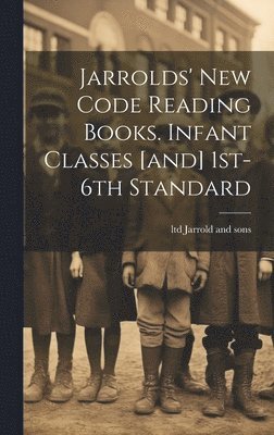 Jarrolds' New Code Reading Books. Infant Classes [and] 1st-6th Standard 1