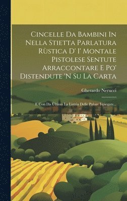 Gherardo Nerucci - Cincelle Da Bambini In Nella Stietta Parlatura Rùstica D' I' Montale Pistolese Sentute Arraccontare E Po' Distendute 'n Su La Carta, Inbunden