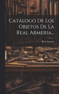 bokomslag Catlogo De Los Objetos De La Real Armeria...