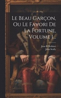bokomslag Le Beau Garon, Ou Le Favori De La Fortune, Volume 1...